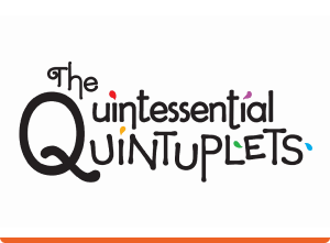 The Quintessential Quintuplets